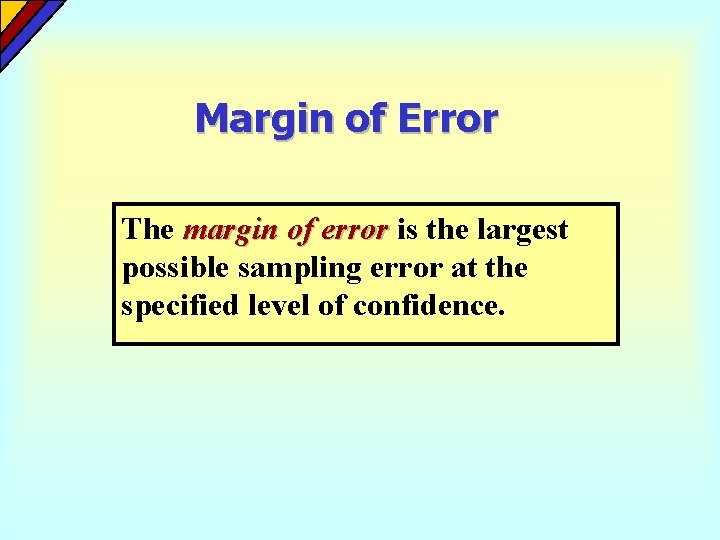 Margin of Error The margin of error is the largest possible sampling error at Margin of Error The margin of error is the largest possible sampling error at