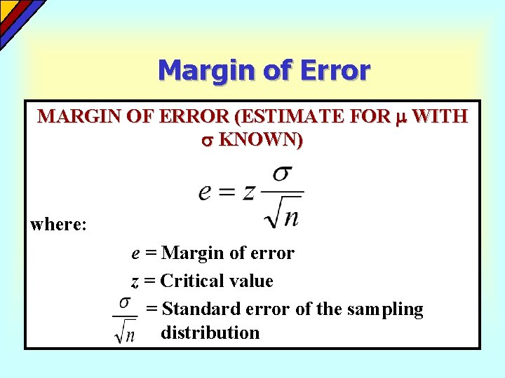 Margin of Error MARGIN OF ERROR (ESTIMATE FOR WITH KNOWN) where: e = Margin Margin of Error MARGIN OF ERROR (ESTIMATE FOR WITH KNOWN) where: e = Margin