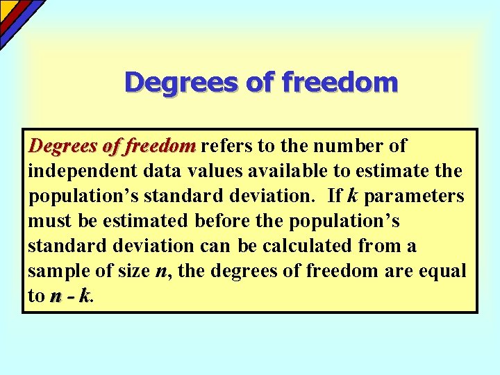 Degrees of freedom refers to the number of independent data values available to estimate Degrees of freedom refers to the number of independent data values available to estimate