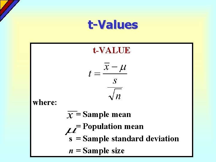 t-Values t-VALUE where: = Sample mean = Population mean s = Sample standard deviation t-Values t-VALUE where: = Sample mean = Population mean s = Sample standard deviation