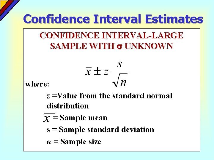Confidence Interval Estimates CONFIDENCE INTERVAL-LARGE SAMPLE WITH UNKNOWN where: z =Value from the standard Confidence Interval Estimates CONFIDENCE INTERVAL-LARGE SAMPLE WITH UNKNOWN where: z =Value from the standard