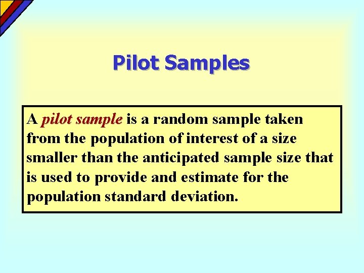 Pilot Samples A pilot sample is a random sample taken from the population of Pilot Samples A pilot sample is a random sample taken from the population of