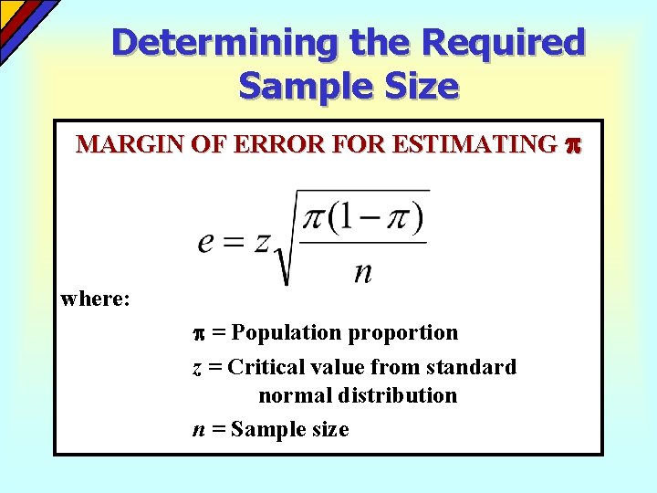 Determining the Required Sample Size MARGIN OF ERROR FOR ESTIMATING where: = Population proportion Determining the Required Sample Size MARGIN OF ERROR FOR ESTIMATING where: = Population proportion