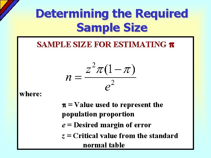 Determining the Required Sample Size SAMPLE SIZE FOR ESTIMATING where: = Value used to Determining the Required Sample Size SAMPLE SIZE FOR ESTIMATING where: = Value used to