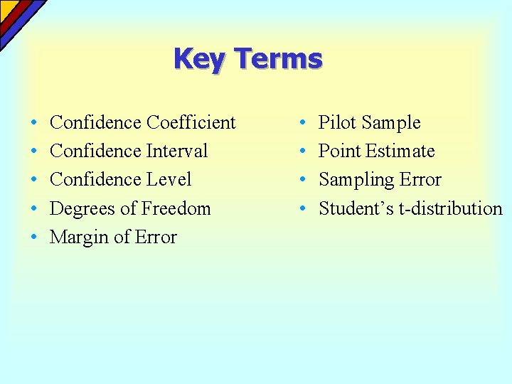 Key Terms • • • Confidence Coefficient Confidence Interval Confidence Level Degrees of Freedom Key Terms • • • Confidence Coefficient Confidence Interval Confidence Level Degrees of Freedom
