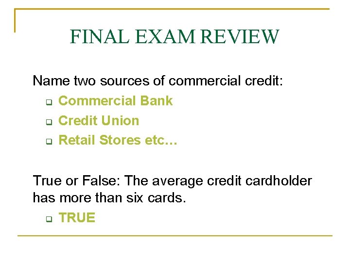 FINAL EXAM REVIEW Name two sources of commercial credit: Commercial Bank Credit Union Retail