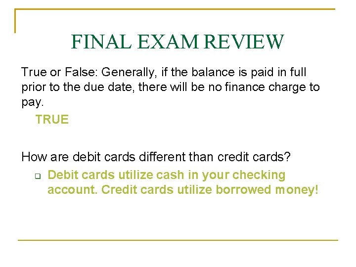 FINAL EXAM REVIEW True or False: Generally, if the balance is paid in full