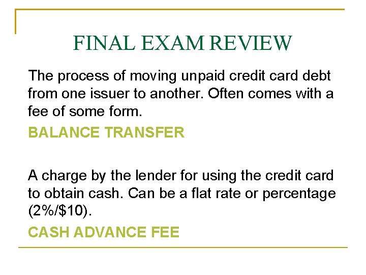 FINAL EXAM REVIEW The process of moving unpaid credit card debt from one issuer