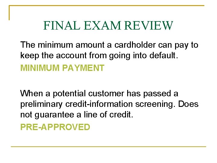 FINAL EXAM REVIEW The minimum amount a cardholder can pay to keep the account