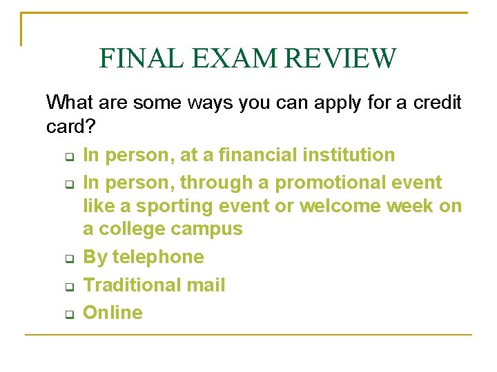 FINAL EXAM REVIEW What are some ways you can apply for a credit card?