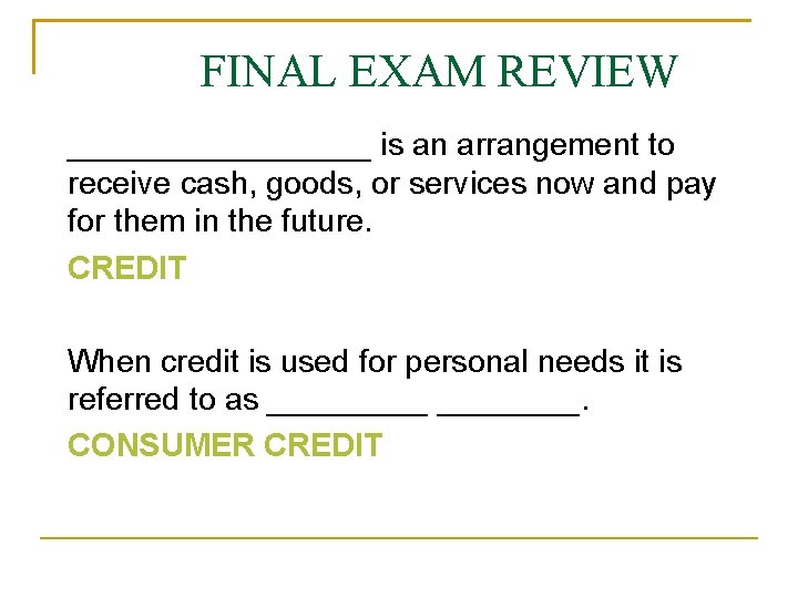 FINAL EXAM REVIEW _________ is an arrangement to receive cash, goods, or services now