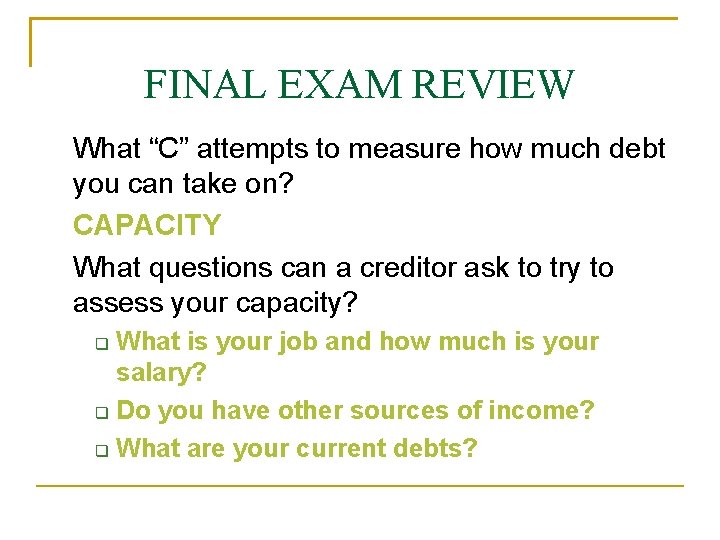 FINAL EXAM REVIEW What “C” attempts to measure how much debt you can take