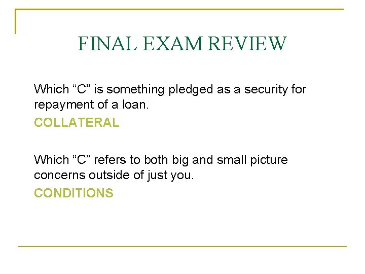 FINAL EXAM REVIEW Which “C” is something pledged as a security for repayment of