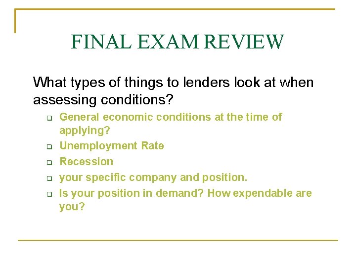 FINAL EXAM REVIEW What types of things to lenders look at when assessing conditions?