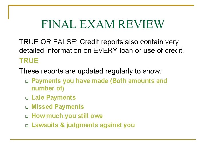 FINAL EXAM REVIEW TRUE OR FALSE: Credit reports also contain very detailed information on