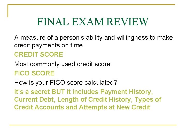 FINAL EXAM REVIEW A measure of a person’s ability and willingness to make credit