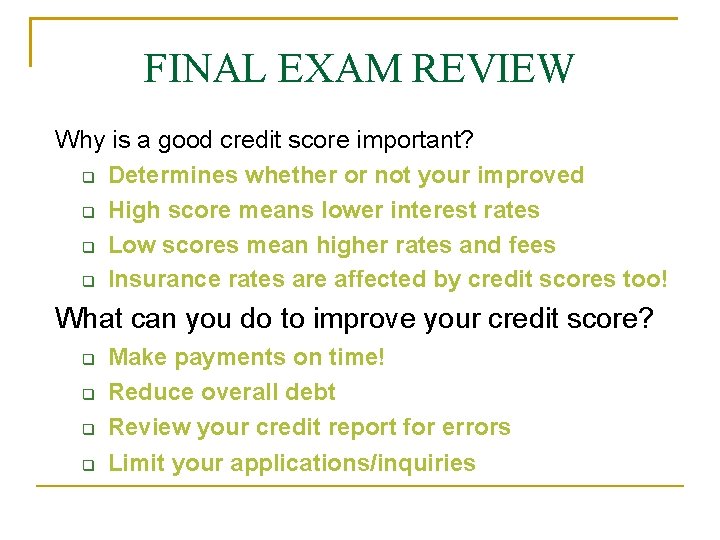 FINAL EXAM REVIEW Why is a good credit score important? Determines whether or not