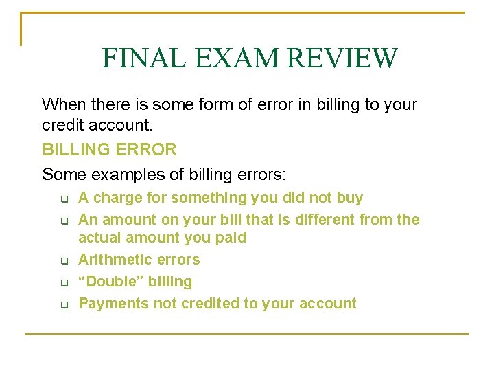 FINAL EXAM REVIEW When there is some form of error in billing to your