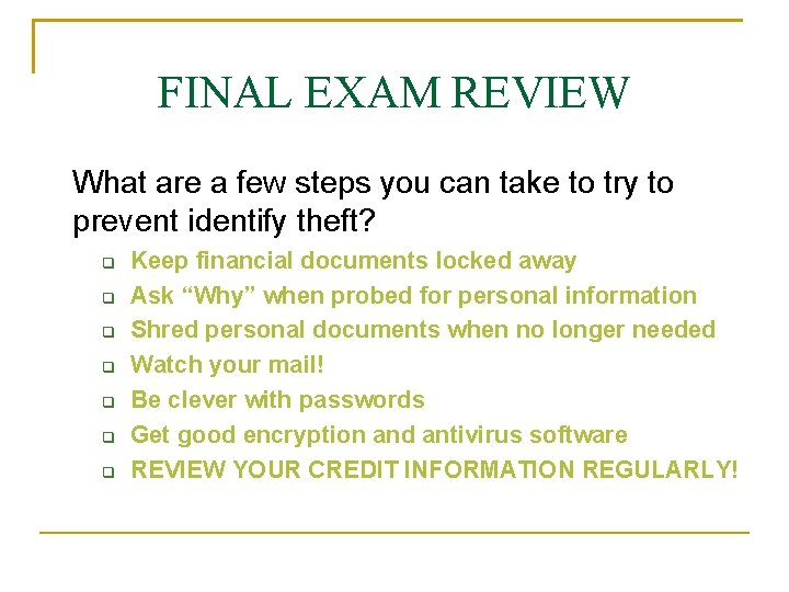 FINAL EXAM REVIEW What are a few steps you can take to try to