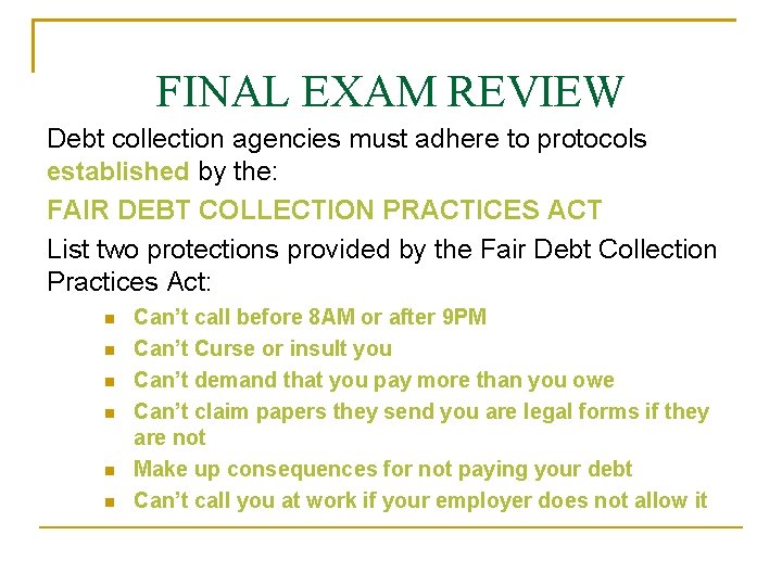 FINAL EXAM REVIEW Debt collection agencies must adhere to protocols established by the: FAIR