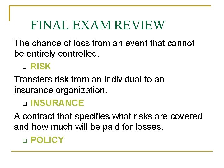 FINAL EXAM REVIEW The chance of loss from an event that cannot be entirely