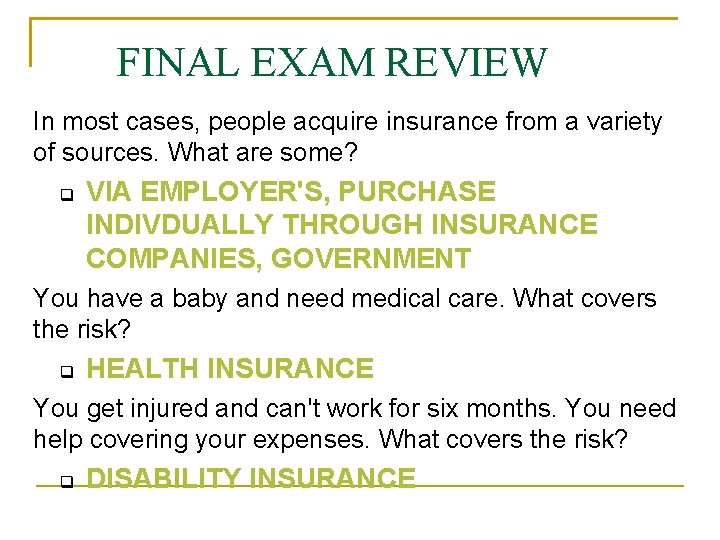 FINAL EXAM REVIEW In most cases, people acquire insurance from a variety of sources.