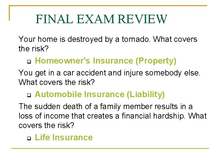 FINAL EXAM REVIEW Your home is destroyed by a tornado. What covers the risk?