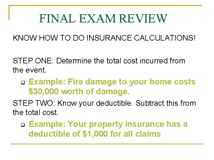 FINAL EXAM REVIEW KNOW HOW TO DO INSURANCE CALCULATIONS! STEP ONE: Determine the total