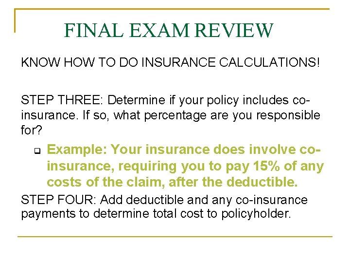 FINAL EXAM REVIEW KNOW HOW TO DO INSURANCE CALCULATIONS! STEP THREE: Determine if your