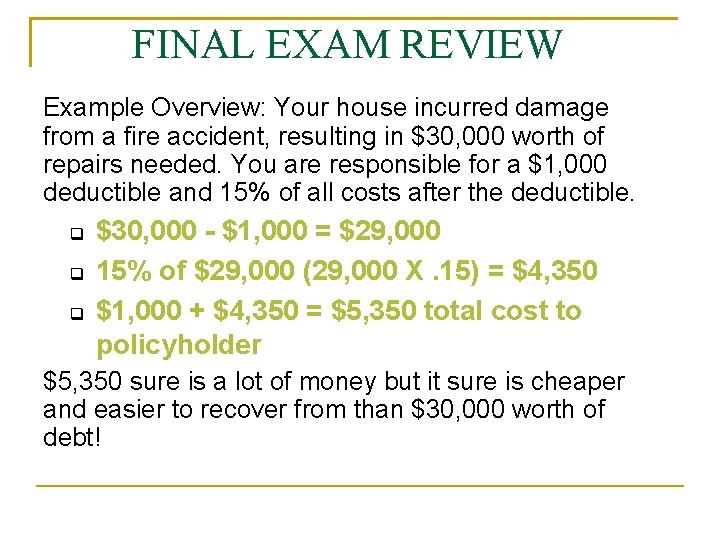 FINAL EXAM REVIEW Example Overview: Your house incurred damage from a fire accident, resulting