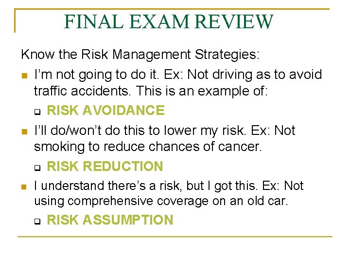 FINAL EXAM REVIEW Know the Risk Management Strategies: I’m not going to do it.