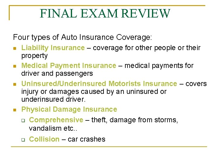 FINAL EXAM REVIEW Four types of Auto Insurance Coverage: Liability Insurance – coverage for
