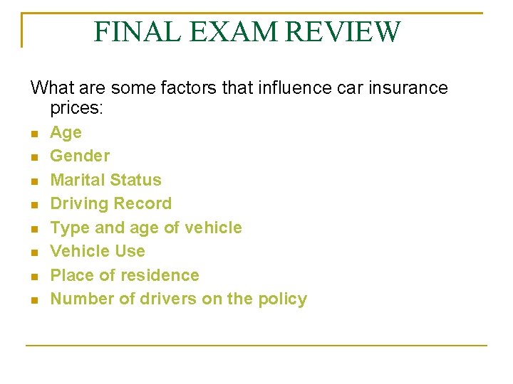 FINAL EXAM REVIEW What are some factors that influence car insurance prices: Age Gender