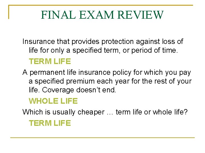 FINAL EXAM REVIEW Insurance that provides protection against loss of life for only a