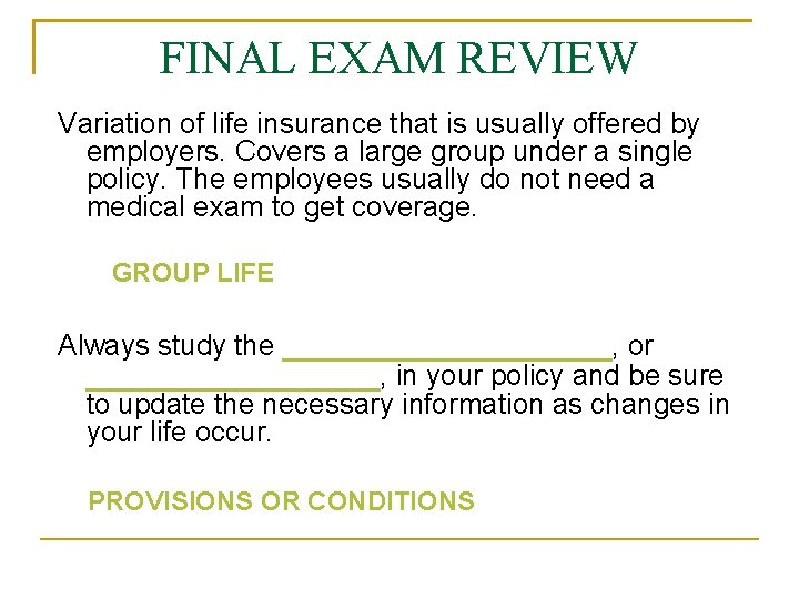 FINAL EXAM REVIEW Variation of life insurance that is usually offered by employers. Covers