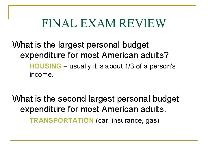 FINAL EXAM REVIEW What is the largest personal budget expenditure for most American adults?