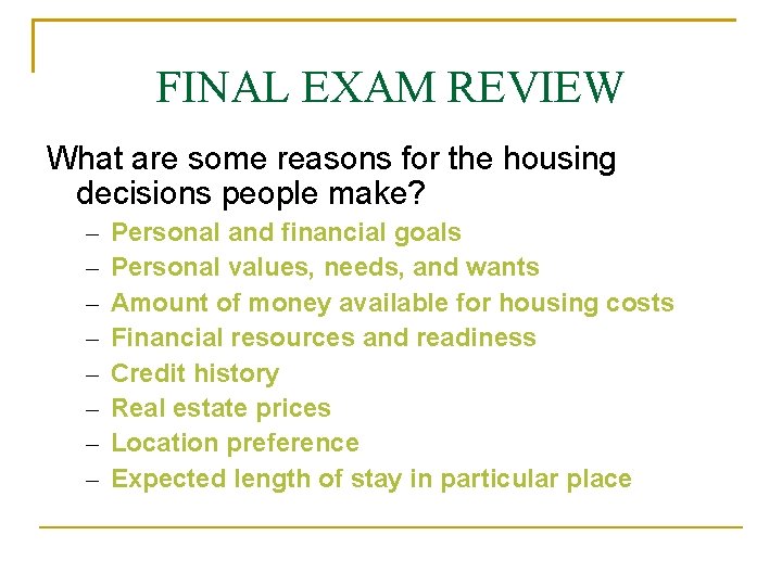 FINAL EXAM REVIEW What are some reasons for the housing decisions people make? –