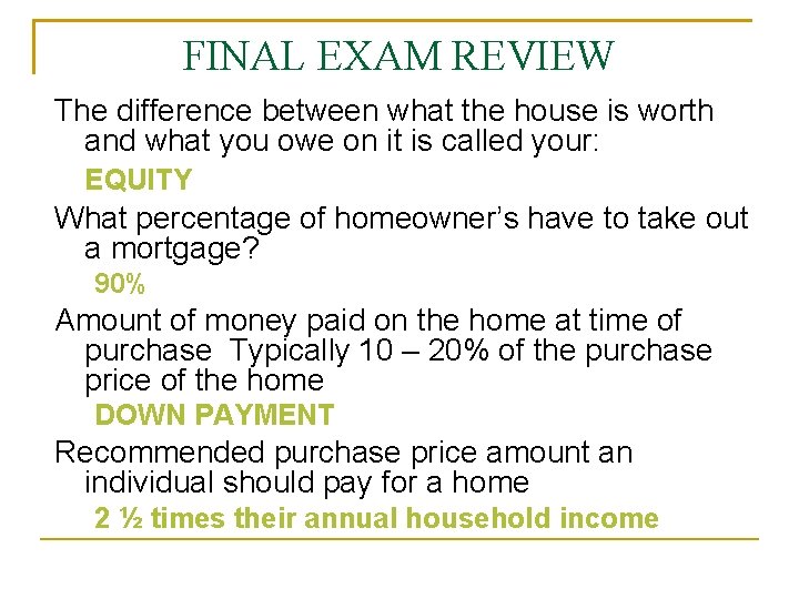 FINAL EXAM REVIEW The difference between what the house is worth and what you