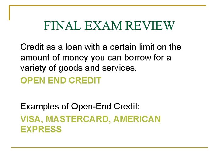 FINAL EXAM REVIEW Credit as a loan with a certain limit on the amount