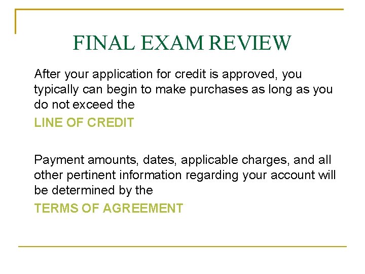 FINAL EXAM REVIEW After your application for credit is approved, you typically can begin