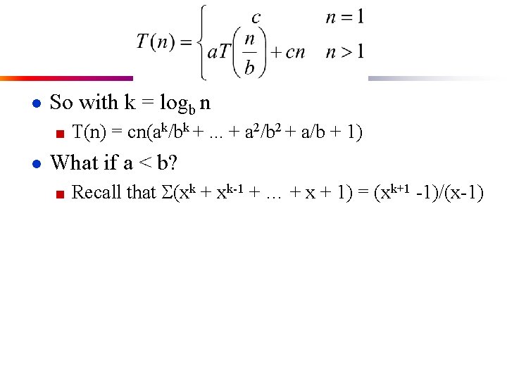 ● So with k = logb n ■ T(n) = cn(ak/bk +. . .