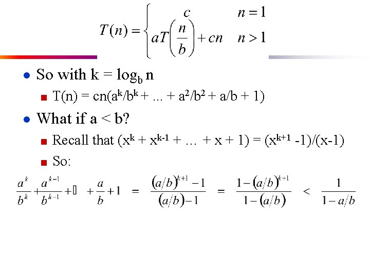 ● So with k = logb n ■ T(n) = cn(ak/bk +. . .