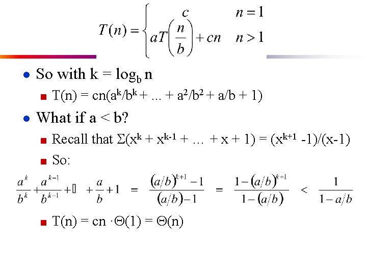 ● So with k = logb n ■ T(n) = cn(ak/bk +. . .