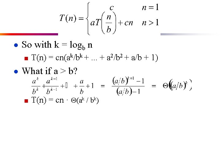 ● So with k = logb n ■ T(n) = cn(ak/bk +. . .