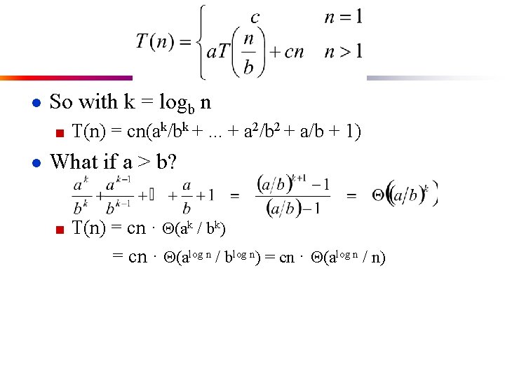 ● So with k = logb n ■ T(n) = cn(ak/bk +. . .