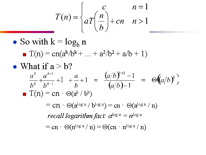 ● So with k = logb n ■ T(n) = cn(ak/bk +. . .