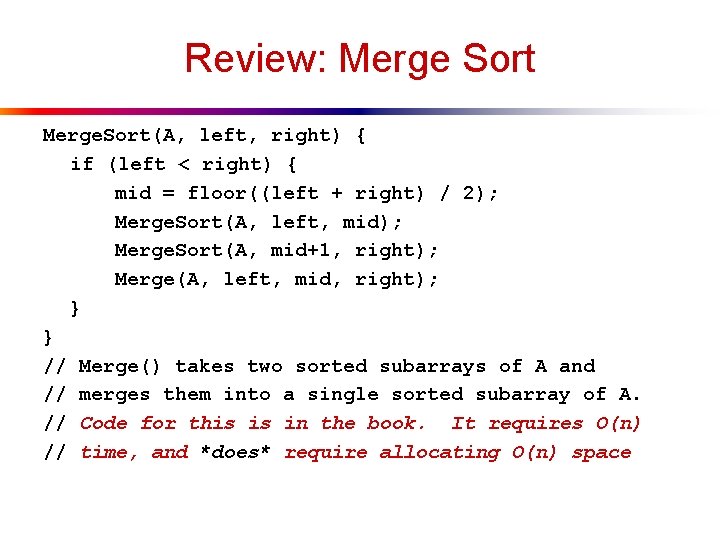 Review: Merge Sort Merge. Sort(A, left, right) { if (left < right) { mid