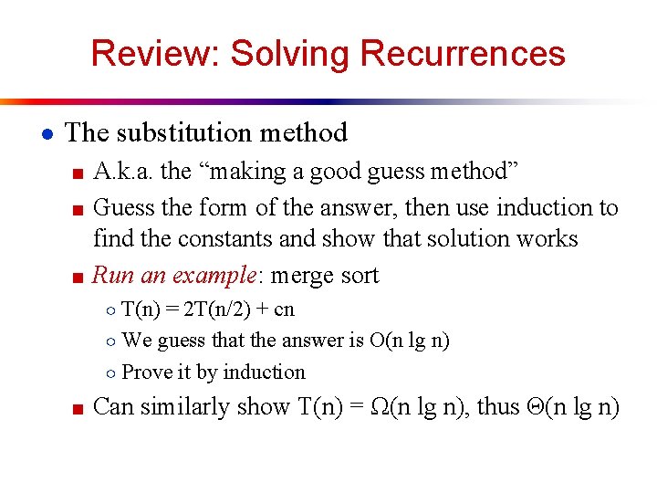 Review: Solving Recurrences ● The substitution method ■ A. k. a. the “making a