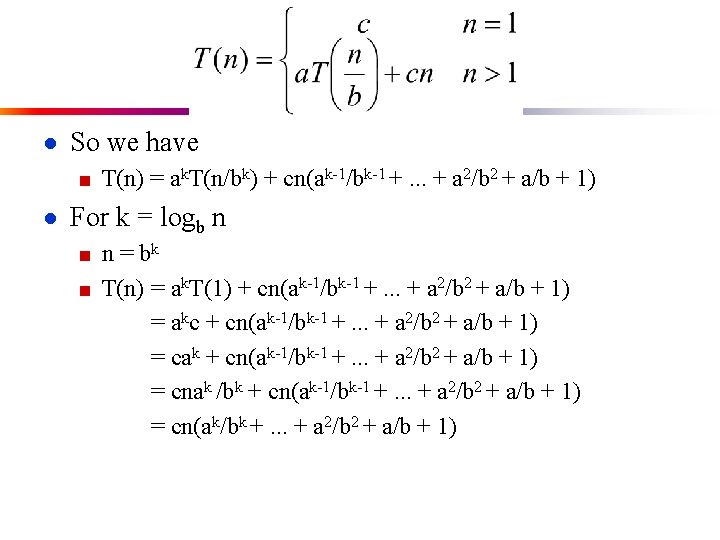 ● So we have ■ T(n) = ak. T(n/bk) + cn(ak-1/bk-1 +. . .