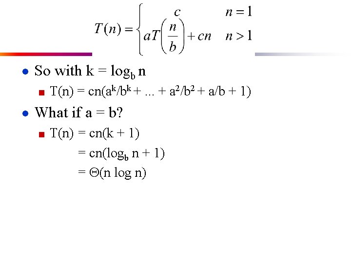 ● So with k = logb n ■ T(n) = cn(ak/bk +. . .